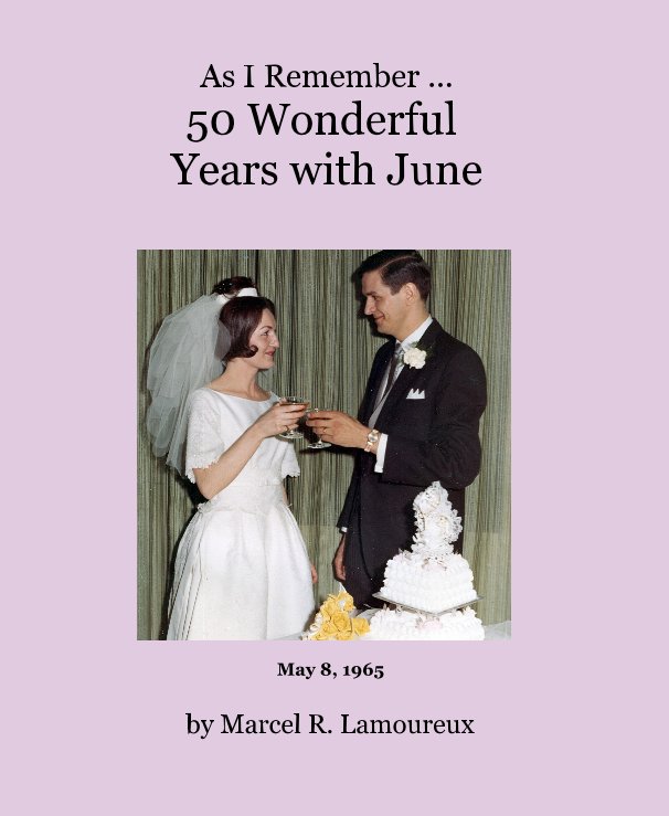 View As I Remember ... 50 Wonderful Years with June by Marcel R. Lamoureux