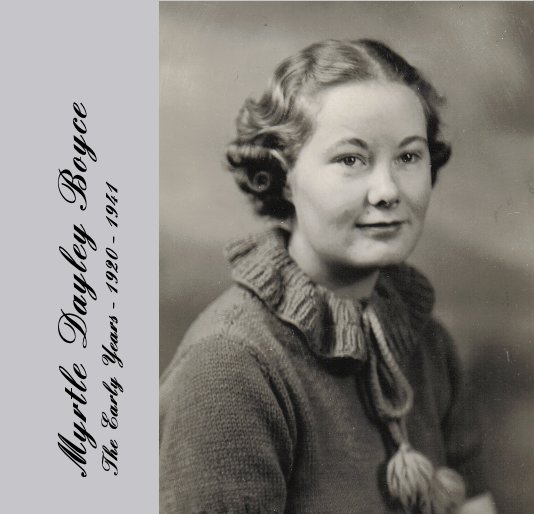 Ver Myrtle Dayley Boyce The Early Years - 1920 - 1941 por Myrtle Boyce and Marilyn Lane