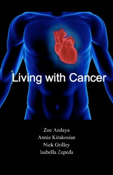 View Living with Cancer by Zoe Andaya, Annie Kirakosian, Nick Grilley, Isabella Zepeda