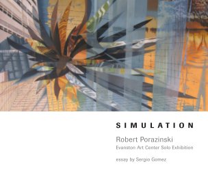 Robert Porazinski–Simulation–Evanston Art Center Solo Exhibition book cover
