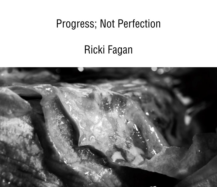 View Progress; Not Perfection by Ricki Fagan