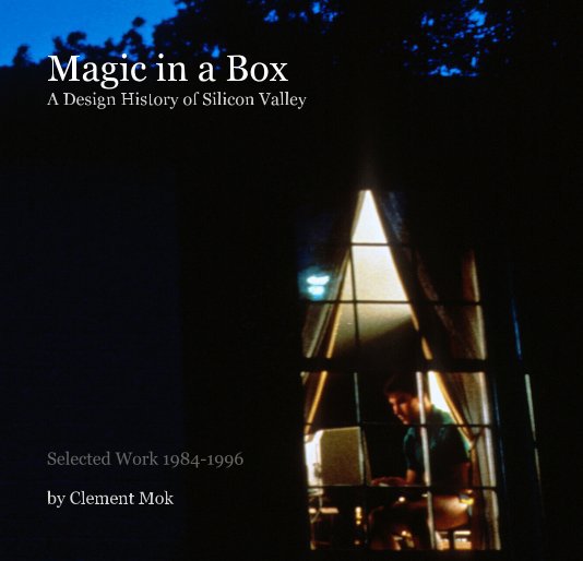 View Magic in a Box A Design History of Silicon Valley by Clement Mok