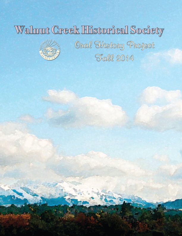 View Walnut Creek Historical Society ~ Oral History Project 2014 by April Bell