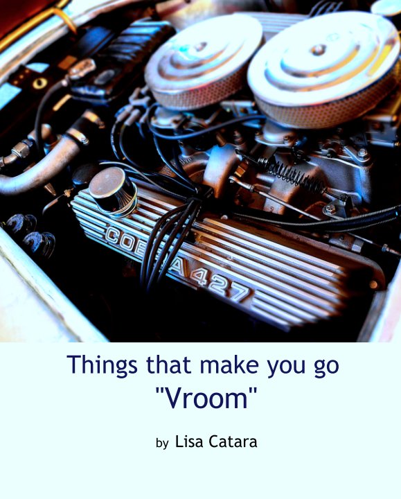 Ver Things that make you go "Vroom" por Lisa Catara