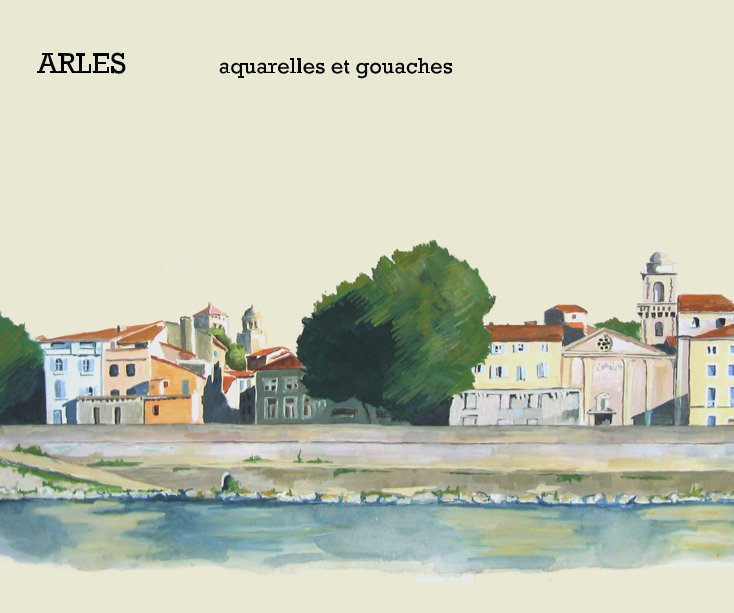 View ARLES aquarelles et gouaches by Sophie Ryckelynck