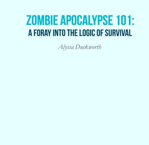View Zombie Apocalypse 101: by Alyssa Duckworth