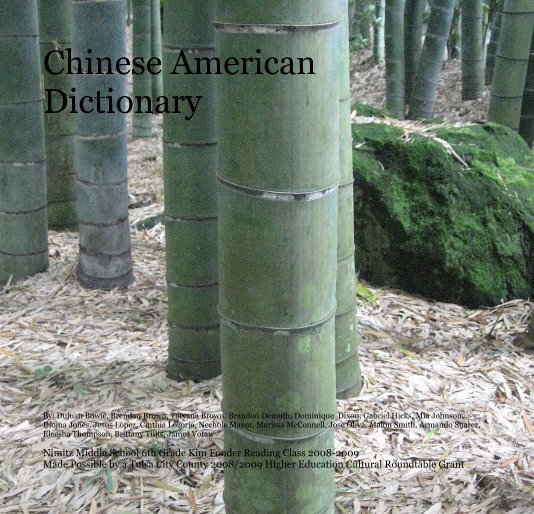 View Chinese American Dictionary by Nimitz Middle School 6th Grade Kim Fonder Reading Class 2008-2009 Made Possible by a Tulsa City County 2008/2009 Higher Education Cultural Roundtable Grant