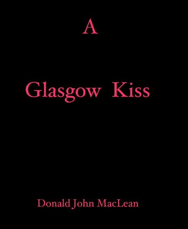 Bekijk A Glasgow Kiss op Donald John MacLean