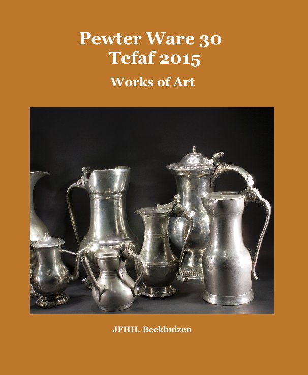 View Pewter Ware 30 Tefaf 2015 by JFHH. Beekhuizen