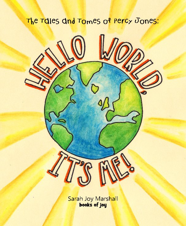 View Hello World, It's Me! by Sarah Joy Marshall