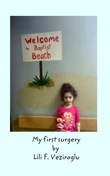 View My First Surgery by Lili F. Veziroglu, Dr. Ayfer Veziroglu