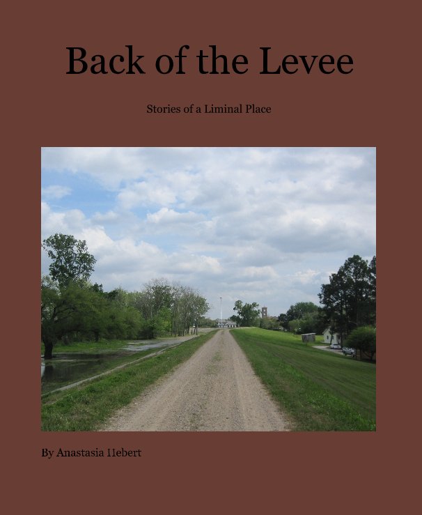 Ver Back of the Levee por Anastasia Hebert