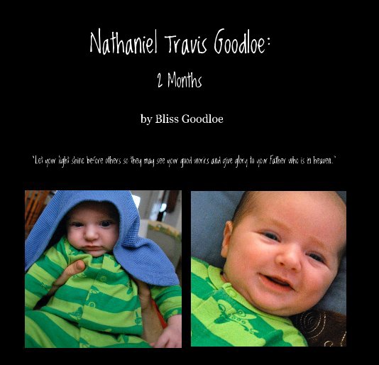 Ver Nathaniel Travis Goodloe: 2 Months por "Let your light shine before others so they may see your good works and give glory to your Father who is in heaven."