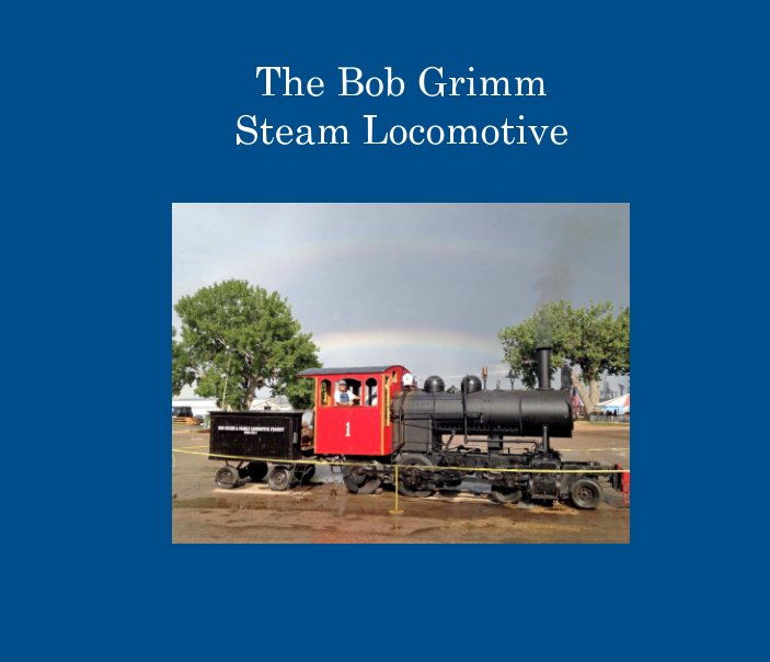Visualizza The Bob Grimm Steam Locomotive di Hank Fridell