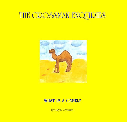 View WHAT IS A CAMEL? by Gary R Crossman
