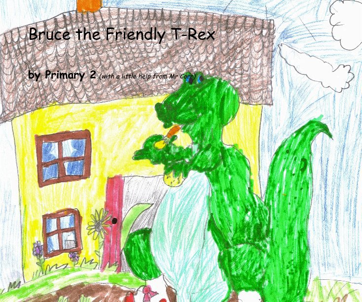Bruce the Friendly T-Rex by Primary 2 (with a little help from Mr Corr) | Blurb Books