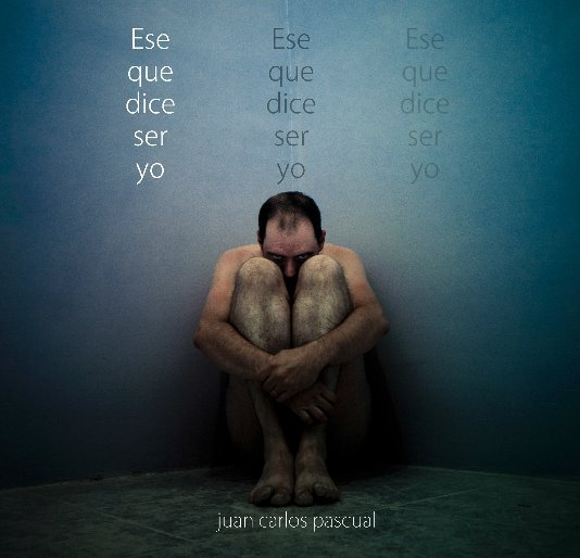 View Ese que dice ser yo by Juan Carlos Pascual