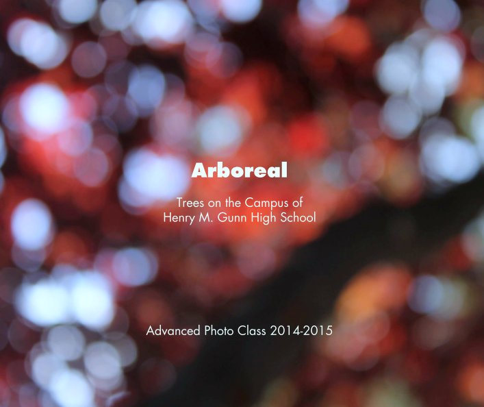 View Arboreal

Trees on the Campus of
Henry M. Gunn High School by Advanced Photo Class 2014-2015
