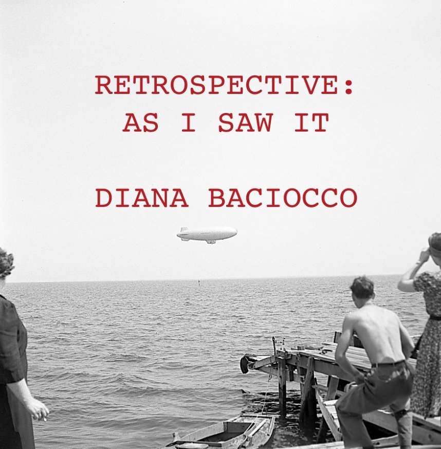 View Retrospective: As I Saw It by Diana Baciocco