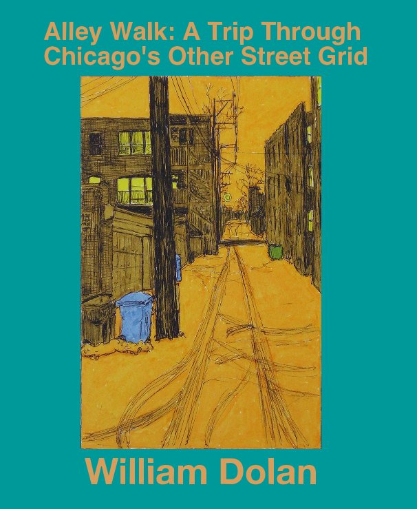 Ver Alley Walk: A Trip Through Chicago's Other Street Grid por William Dolan