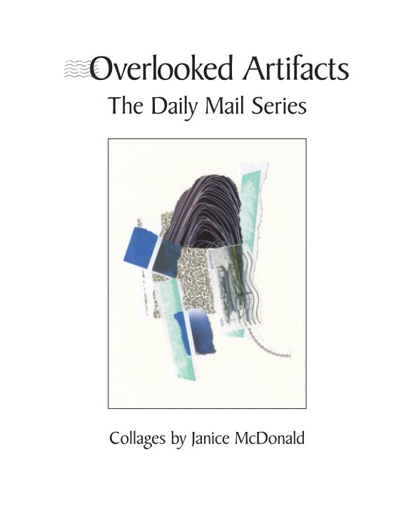 View Overlooked Artifacts: The Daily Mail Series by Janice McDonald
