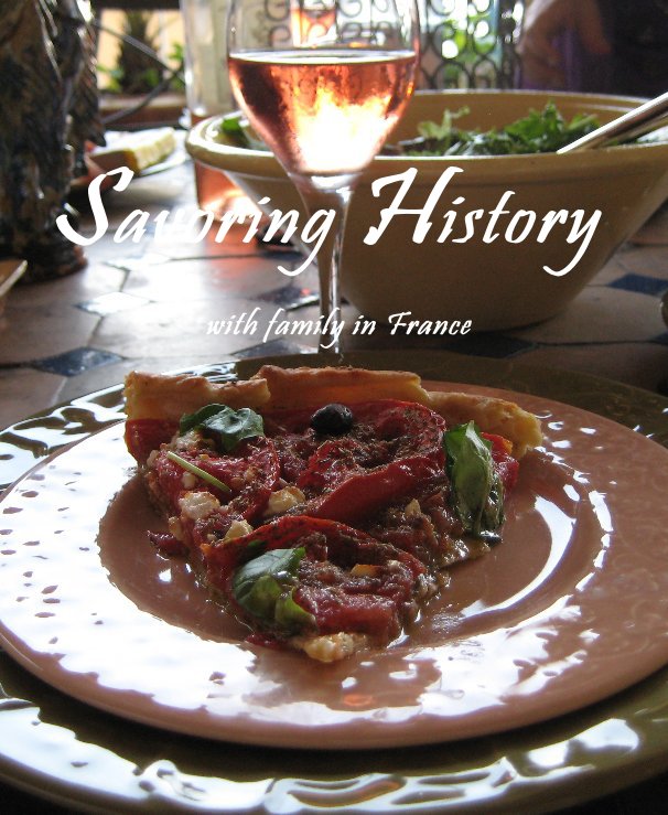 View Savoring History with family in France by Kathy Scott