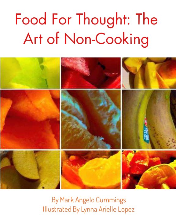 Ver Food For Thought: The Art of Non-Cooking por Mark Angelo Cummings, Lynna Arielle Lopez
