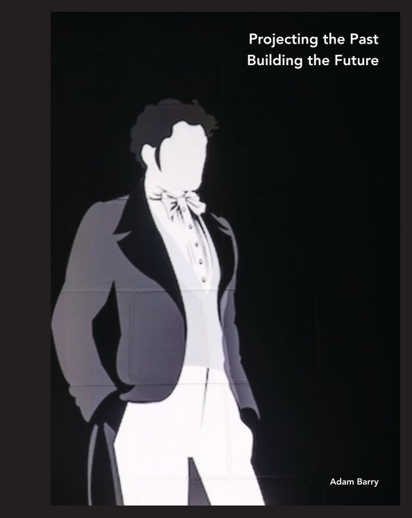 Bekijk PROJECTING THE PAST, BUILDING THE FUTURE op ADAM BARRY