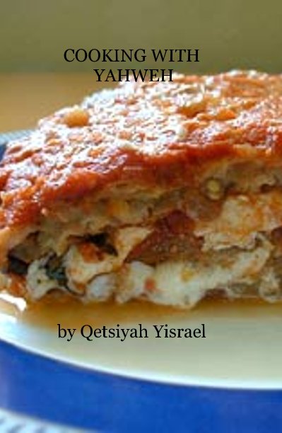 View COOKING WITH YAHWEH by Qetsiyah Yisrael