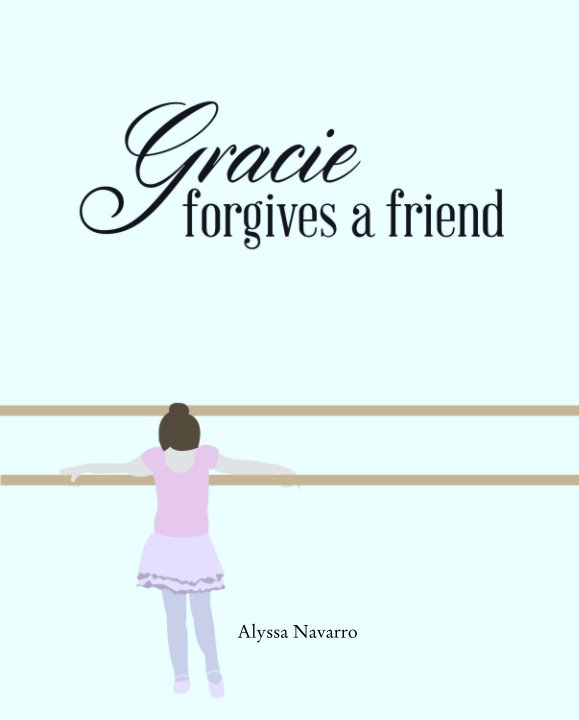 View Gracie Forgives a Friend by Alyssa Navarro