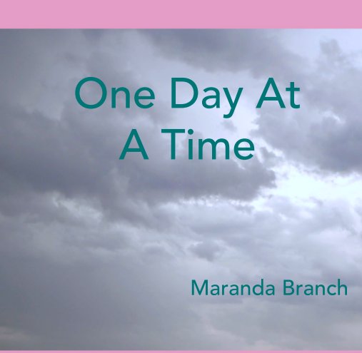 View One Day At A Time by Maranda Branch