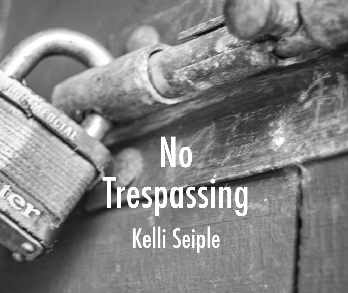 View No Trespassing by Kelli Seiple