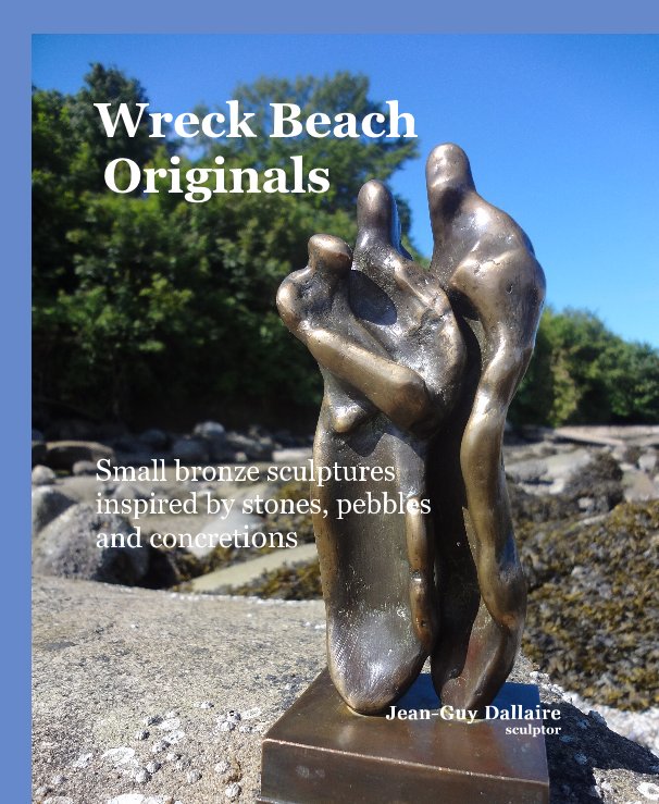View Wreck Beach Originals by Jean-Guy Dallaire sculptor