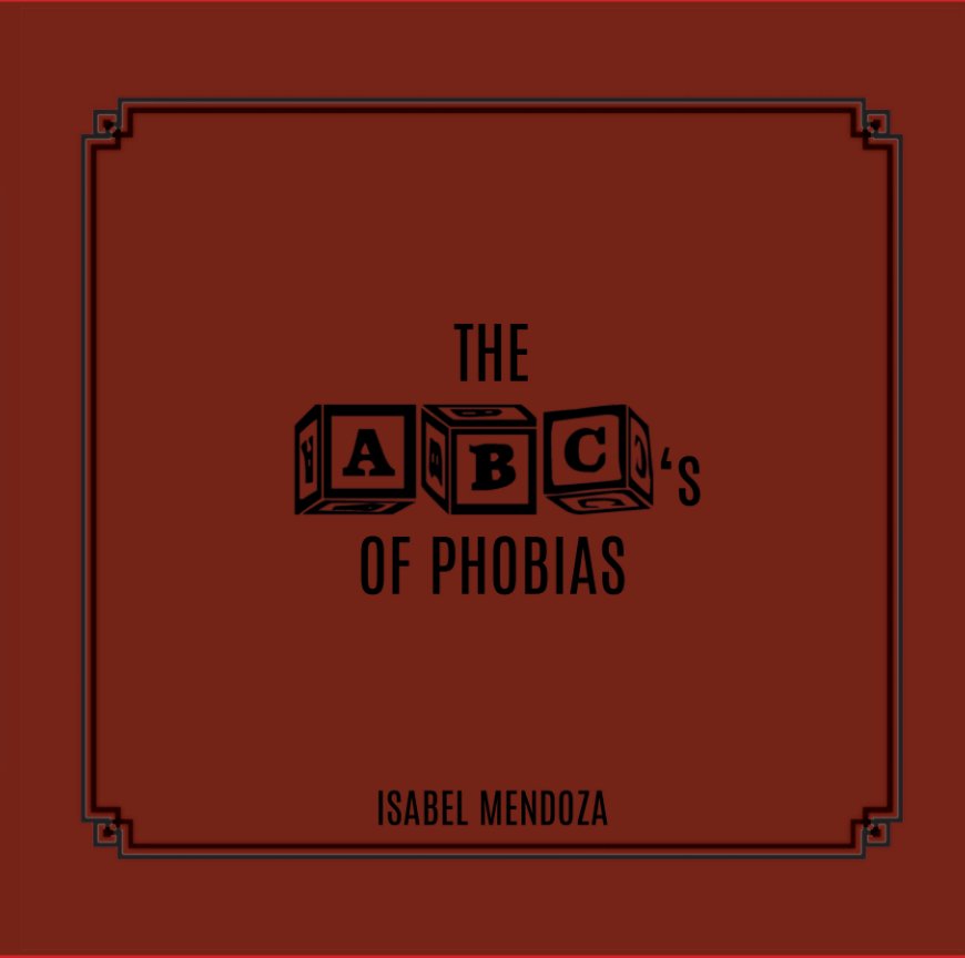 View The ABC's of Phobias by Isabel Mendoza