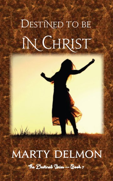 View Destined to be In Christ by Marty Delmon