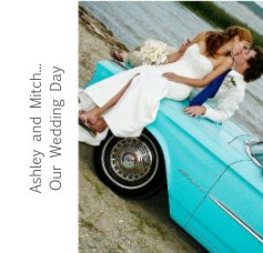 Ashley and Mitch... Our Wedding Day book cover