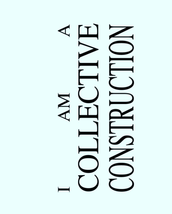 View I am a collective construction by a collective zine by Alice Raymond