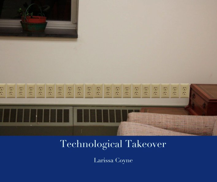 View Technological Takeover by Larissa Coyne