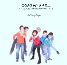 OOPS! MY BAD...
                                 A KIDS GUIDE TO MAKING MISTAKES book cover