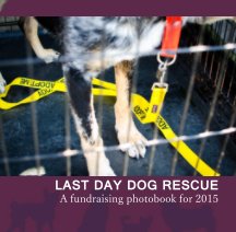 Last Day Dog Rescue - Small (Blurb Only) book cover