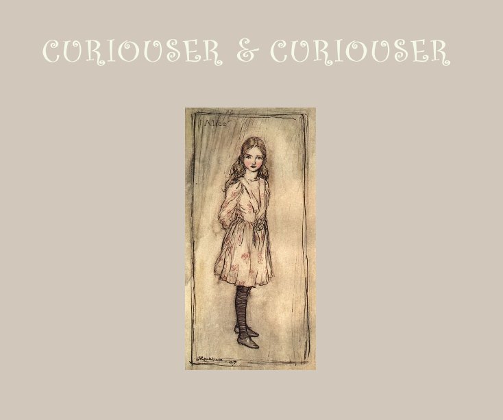 View CURIOUSER & CURIOUSER by ariela