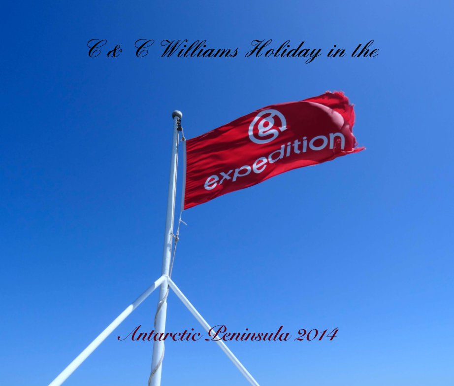 Ver C & C Williams Holiday in the Antarctic Peninsula 2014 por Catherine Williams