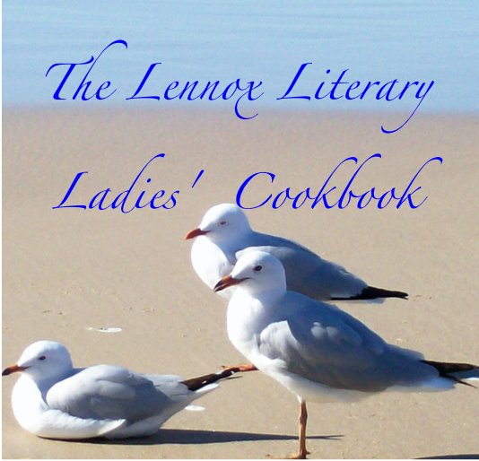 View The Lennox Literary Ladies' Cookbook by The Lennox Literary Ladies