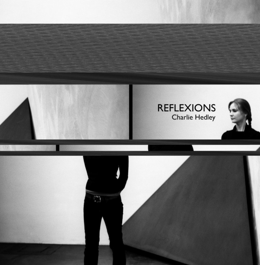 View REFLEXIONS by Charlie Hedley