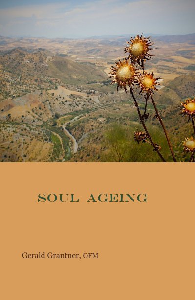 View SOUL AGEING by Gerald Grantner, OFM