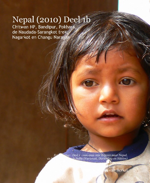 Nepal (2010) Deel 1b Chitwan NP,  Bandipur, Pokhara, de Naudada-Sarangkot trek, Nagarkot en Changu Narayan nach Peter en Sonja van Berkel anzeigen