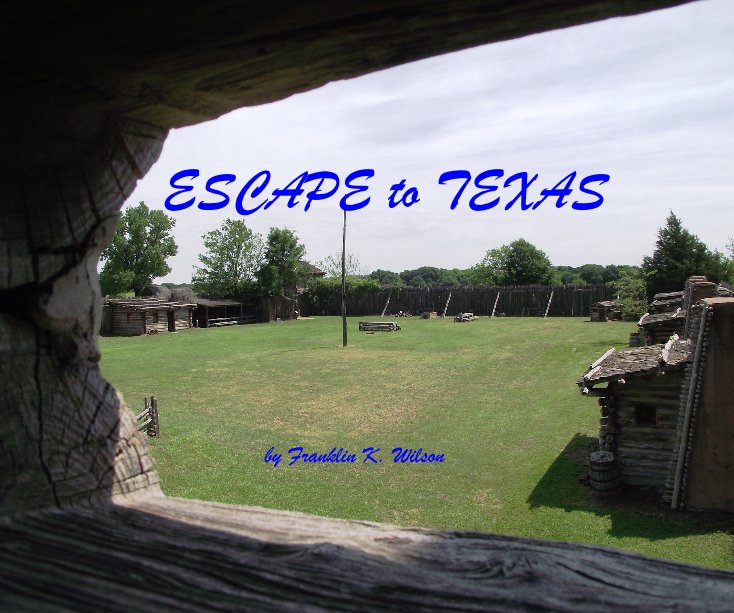 View ESCAPE to TEXAS by Franklin K. Wilson