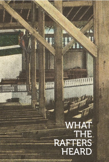 View What the Rafters Heard by Kim Honeycutt, Editor