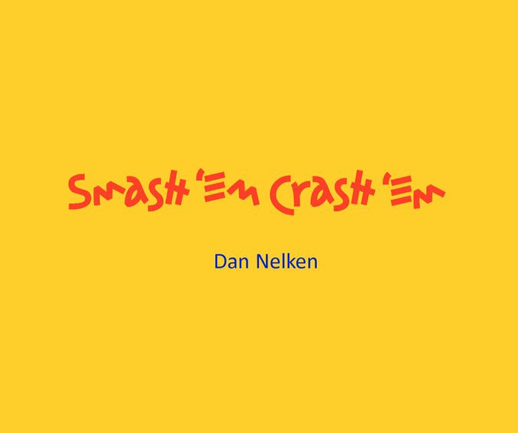 View Smash'em Crash'em by Dan Nelken
