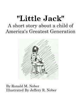 "Little Jack"
A short story about a child of America's Greatest Generation book cover